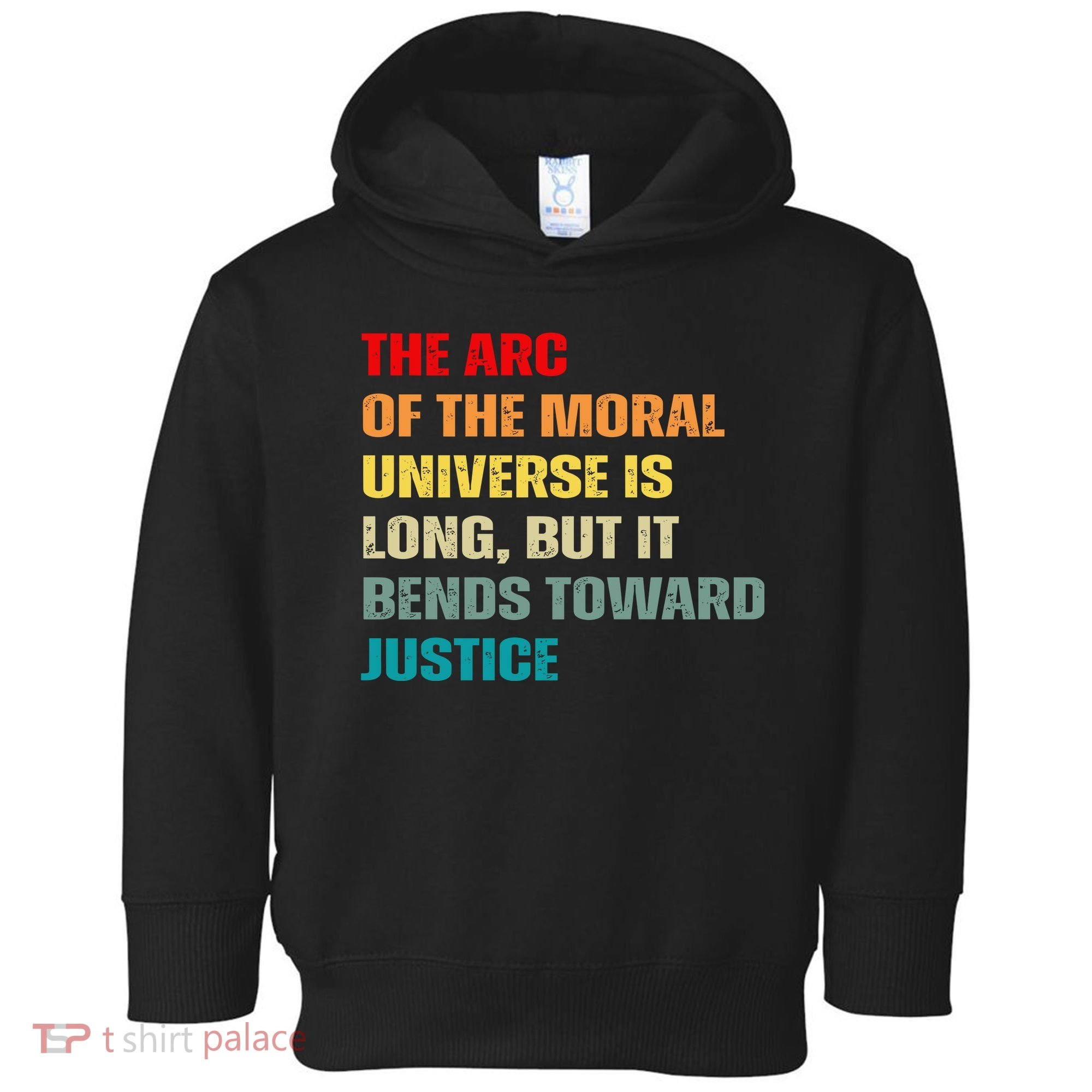 Arc Of Th Moral Universe Is Long But It Bends Toward Justice Cool Toddler Hoodie