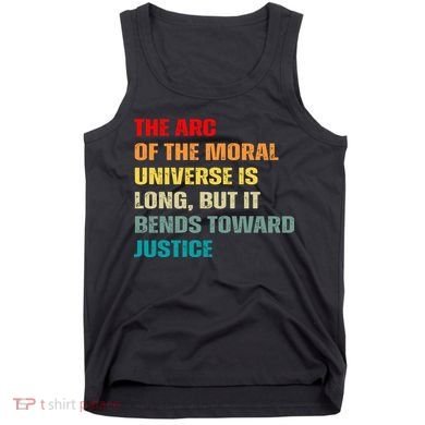 Arc Of Th Moral Universe Is Long But It Bends Toward Justice Cool Tank Top
