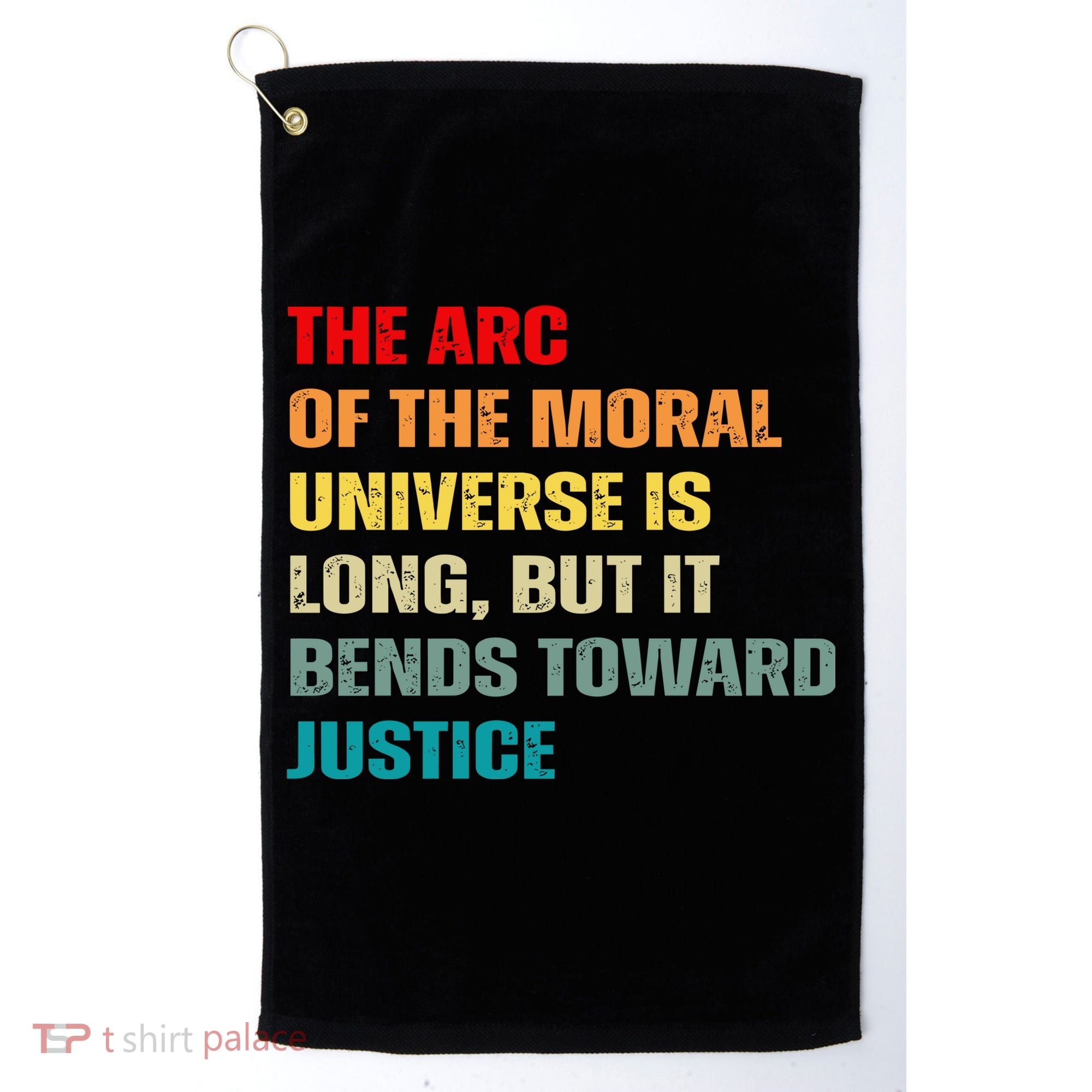 Arc Of Th Moral Universe Is Long But It Bends Toward Justice Cool Golf Towel