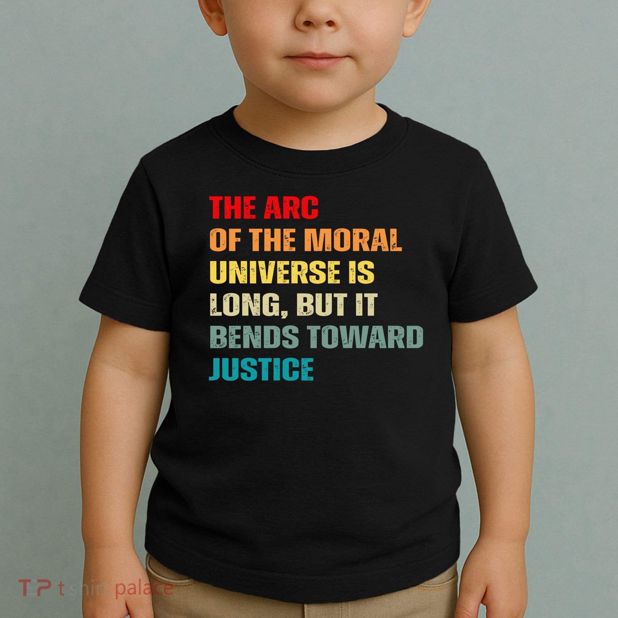 Arc Of Th Moral Universe Is Long But It Bends Toward Justice Cool Toddler T-Shirt