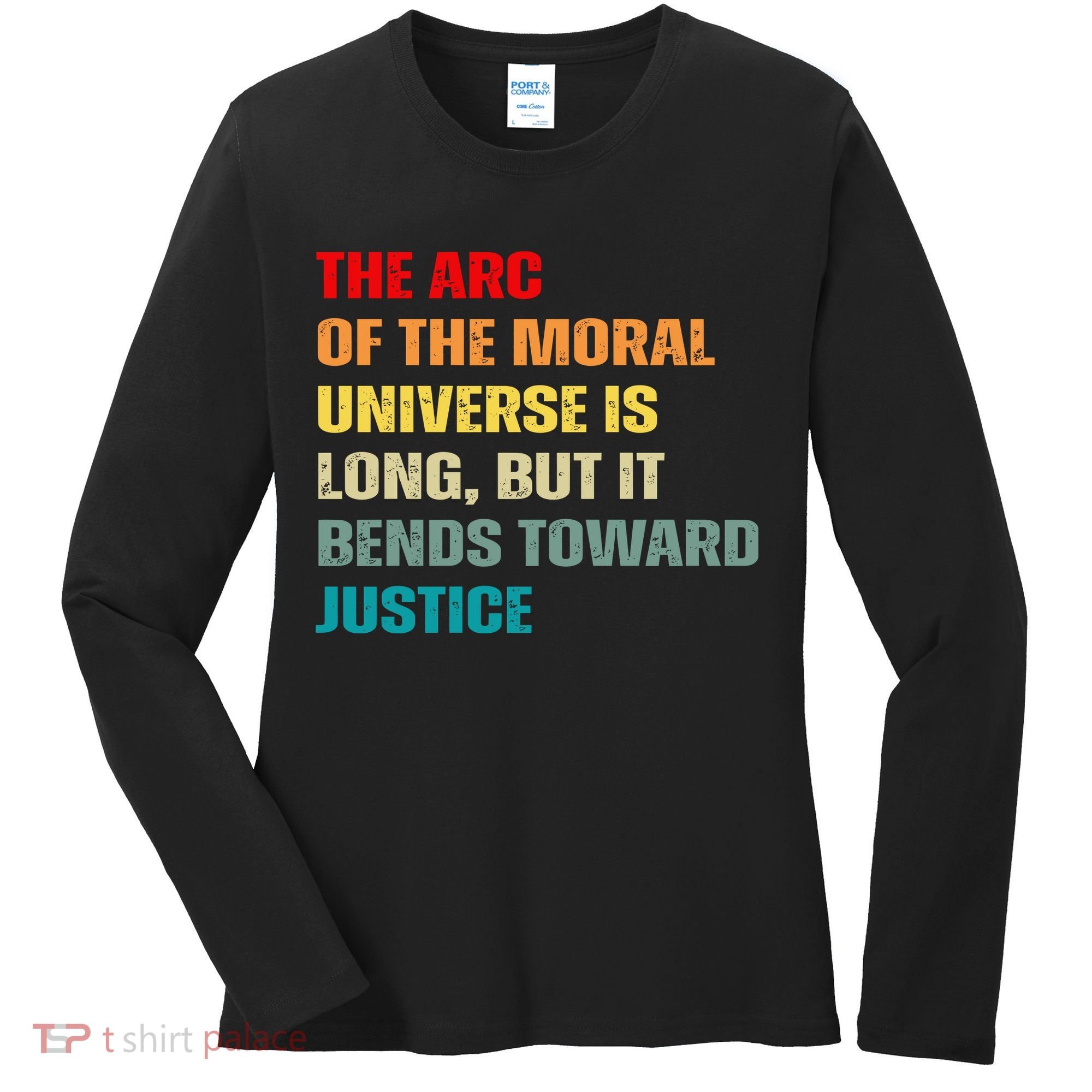 Arc Of Th Moral Universe Is Long But It Bends Toward Justice Cool Women's Long Sleeve Shirt