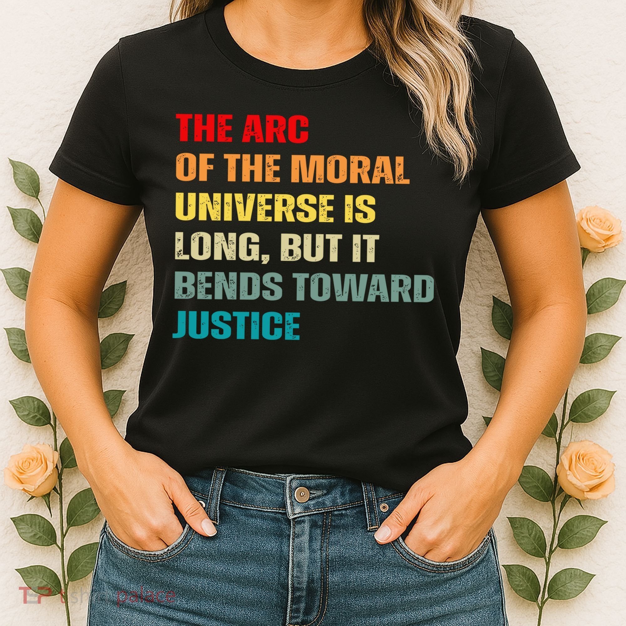 Arc Of Th Moral Universe Is Long But It Bends Toward Justice Cool Women's T-Shirt