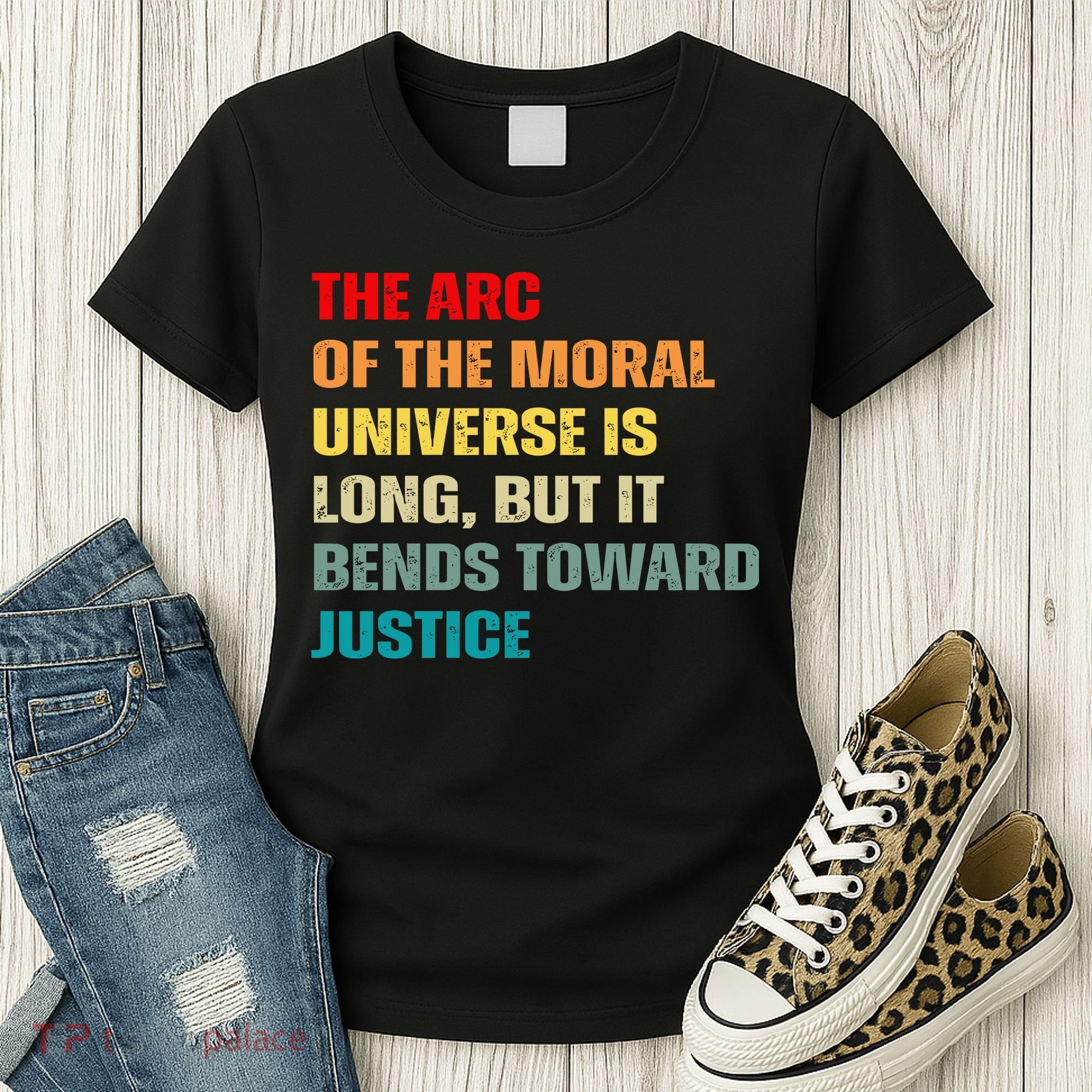 Arc Of Th Moral Universe Is Long But It Bends Toward Justice Cool Women's T-Shirt