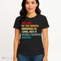 Arc Of Th Moral Universe Is Long But It Bends Toward Justice Cool Women's T-Shirt thumb 4