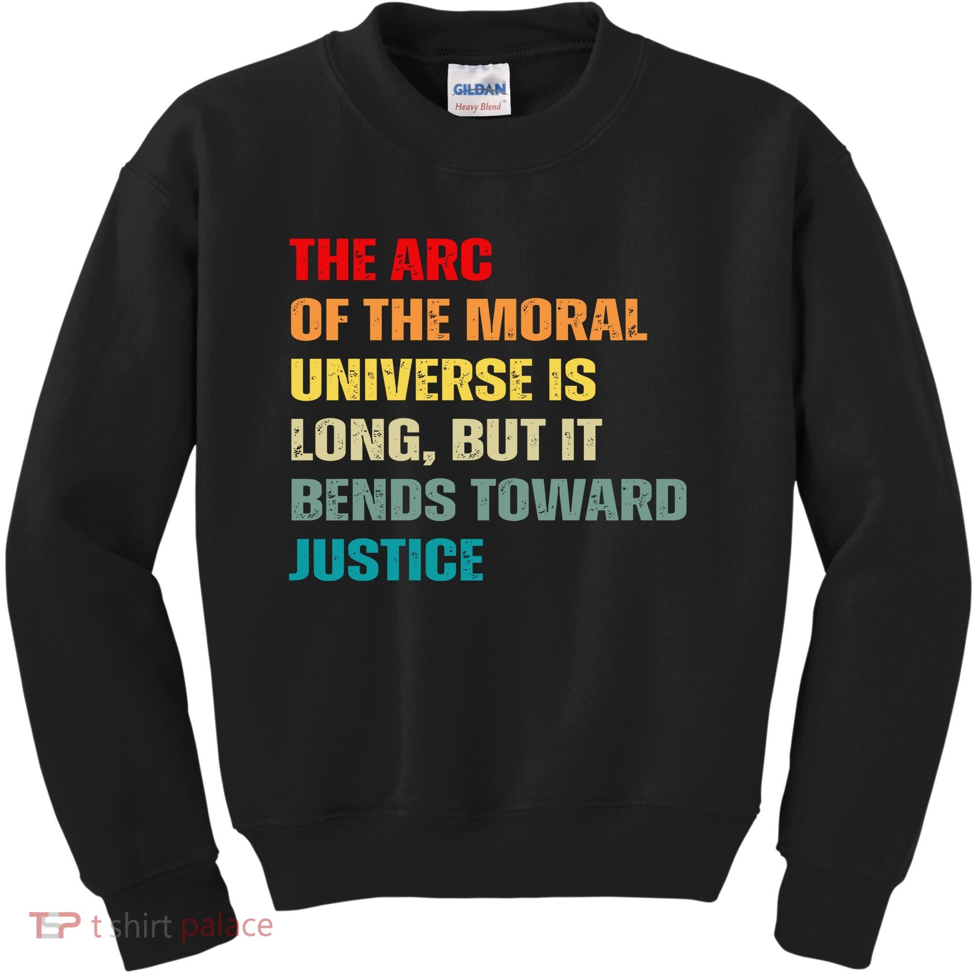 Arc Of Th Moral Universe Is Long But It Bends Toward Justice Cool Kids Sweatshirt