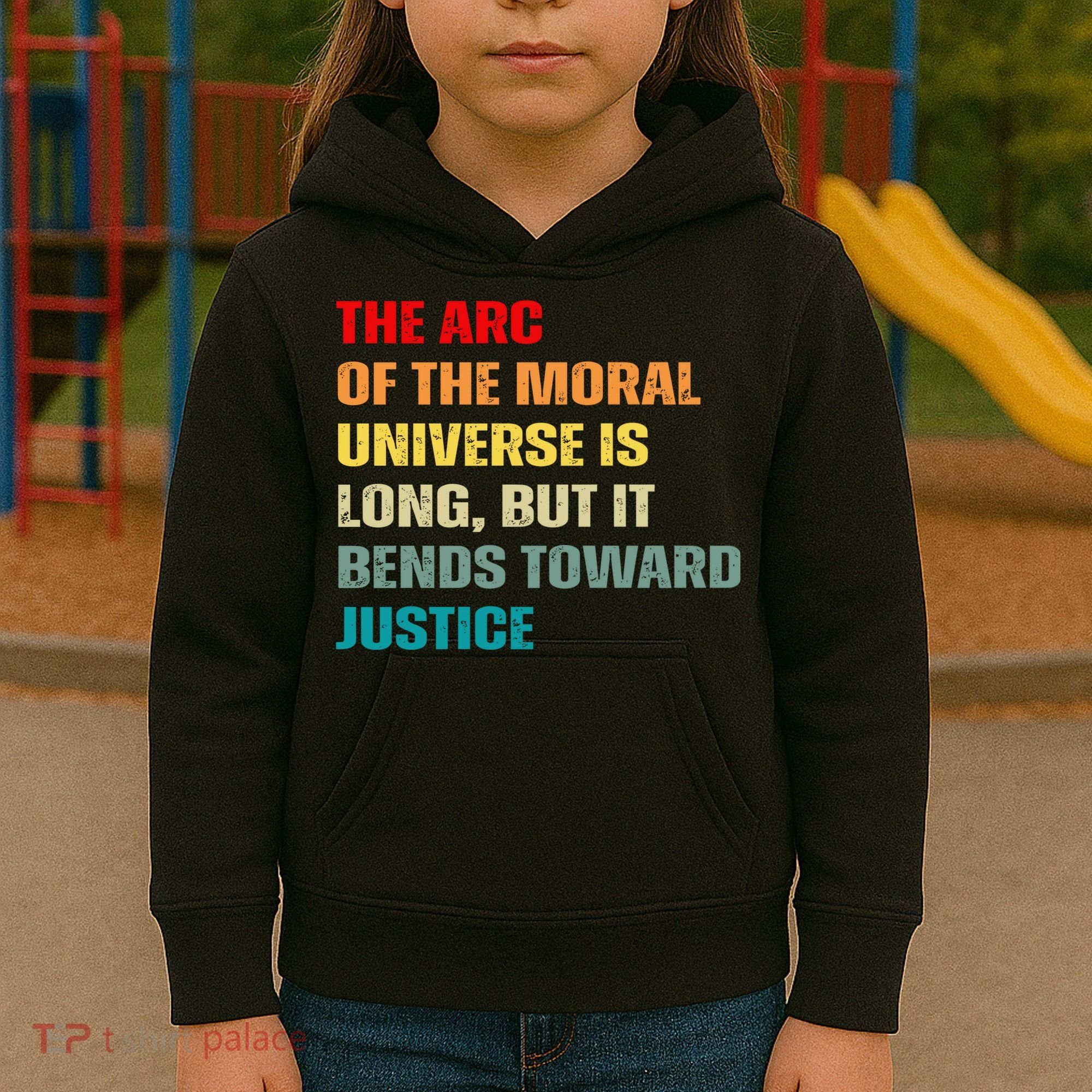 Arc Of Th Moral Universe Is Long But It Bends Toward Justice Cool Kids Hoodie