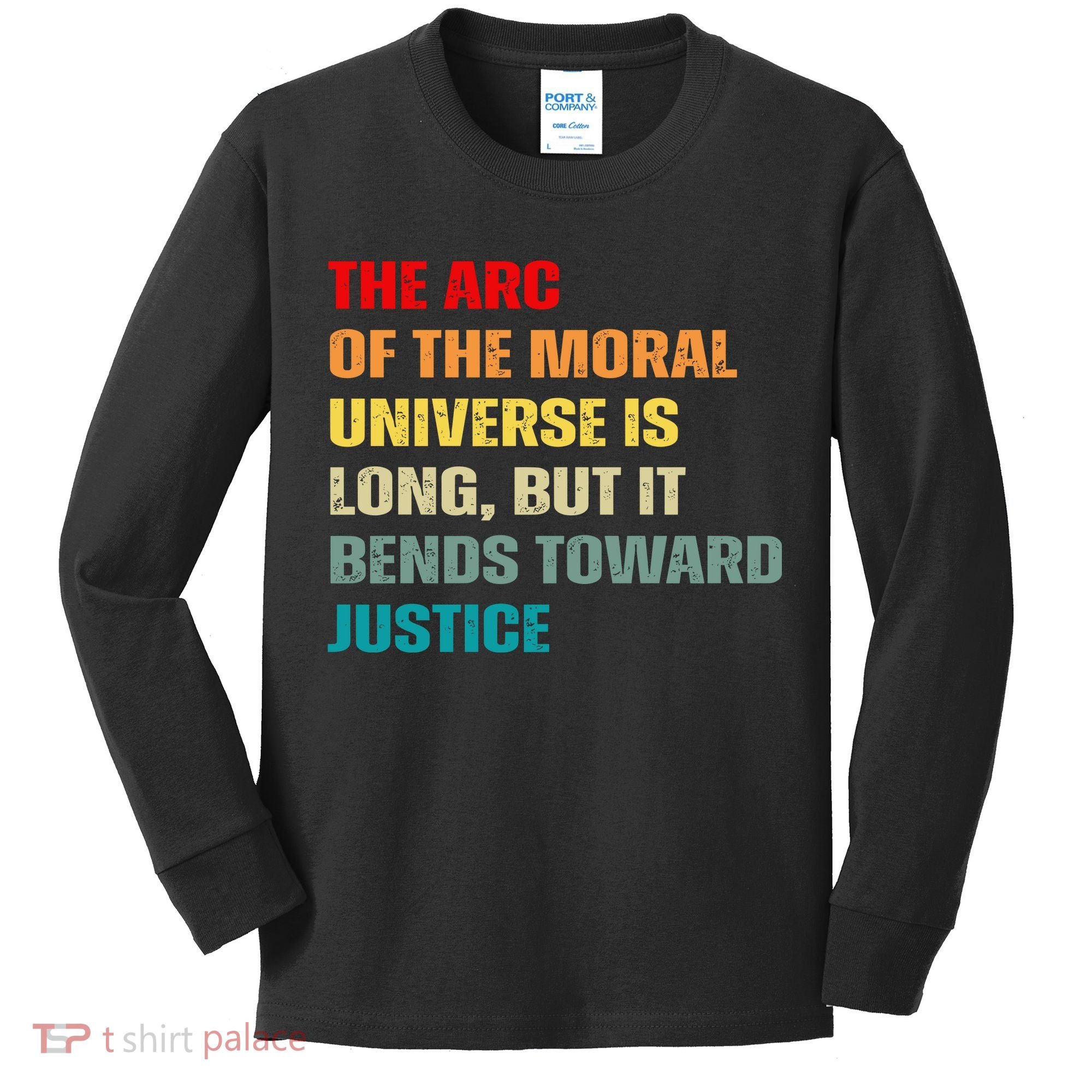 Arc Of Th Moral Universe Is Long But It Bends Toward Justice Cool Kids Long Sleeve Shirt