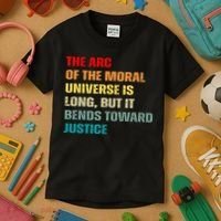Arc Of Th Moral Universe Is Long But It Bends Toward Justice Cool Kids T-Shirt thumb 3
