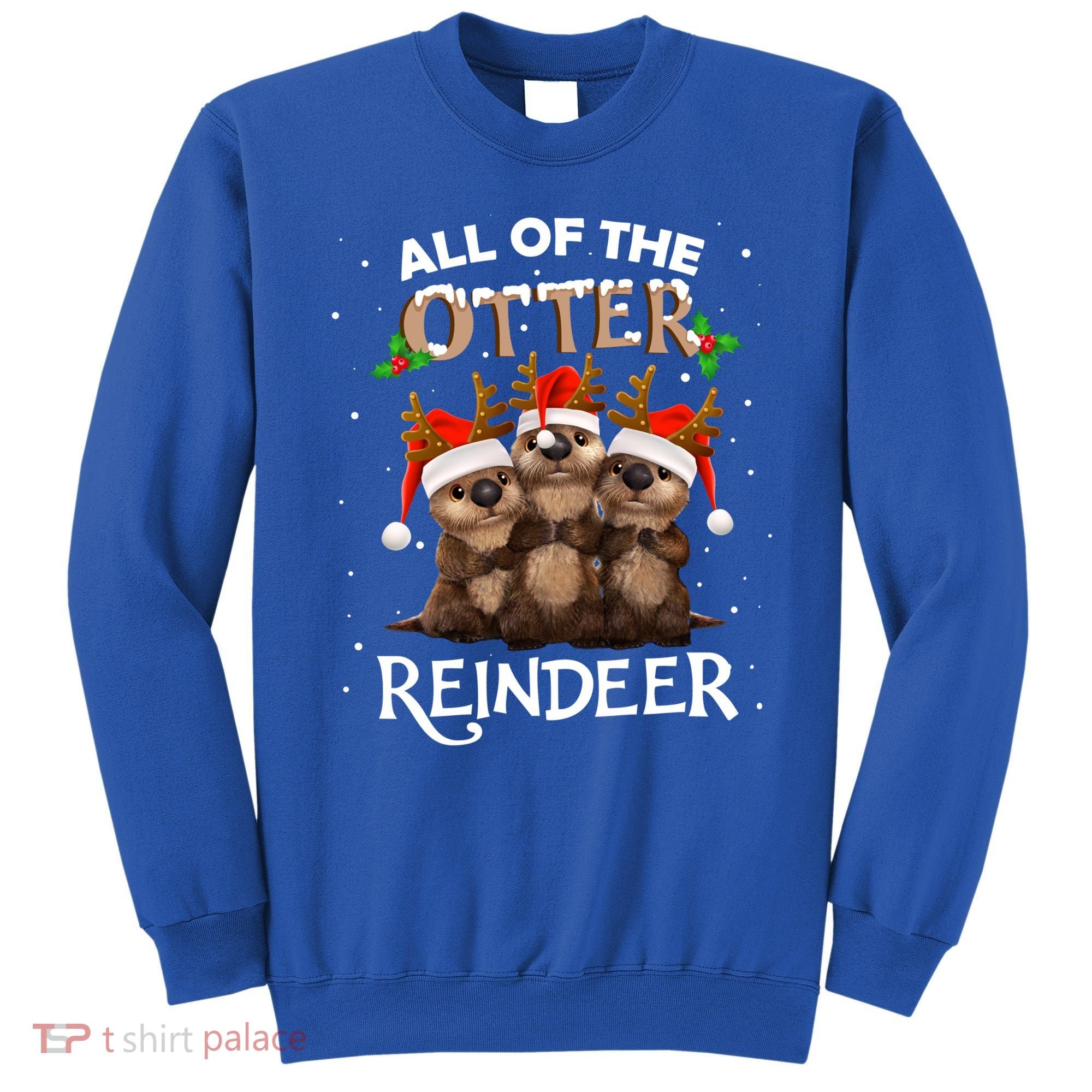 All Of The Otter Reindeer Christmas Funny Cute Gift Sweatshirt