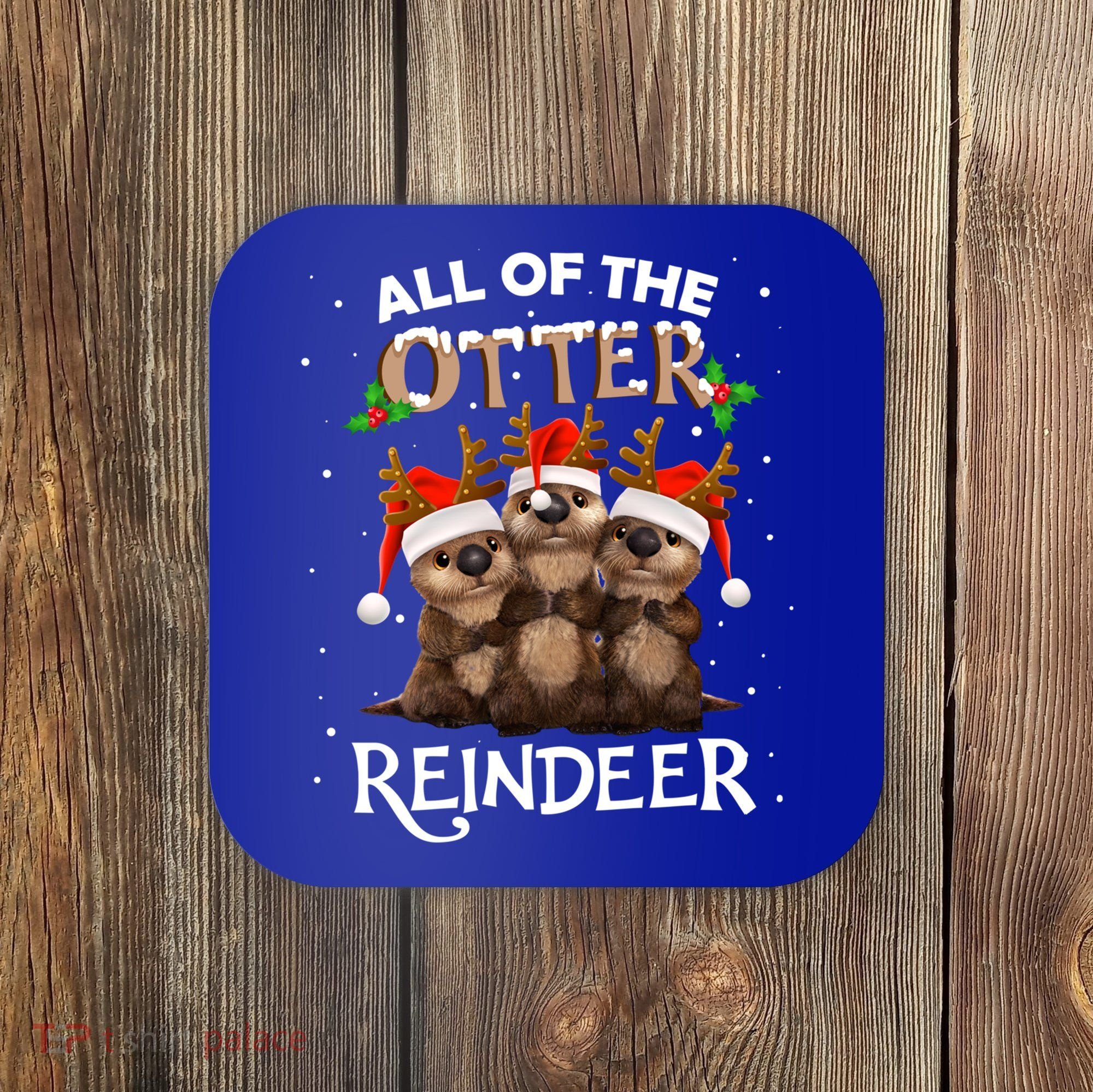 All Of The Otter Reindeer Christmas Funny Cute Gift Coaster