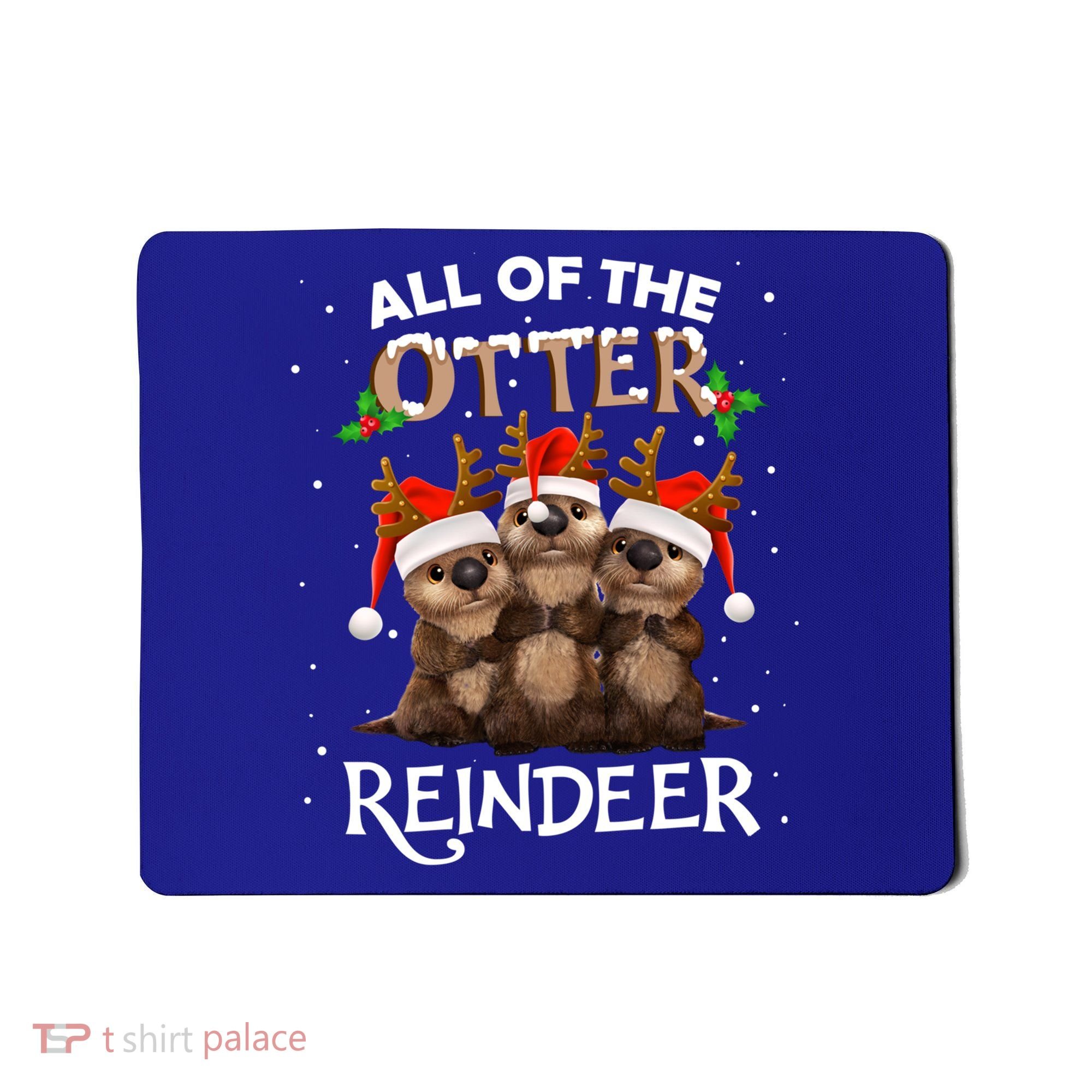 All Of The Otter Reindeer Christmas Funny Cute Gift Mousepad