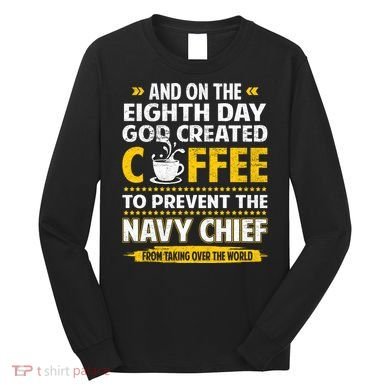 Chief And On The 8th Day God Created Coffee Na Vy Long Sleeve Shirt