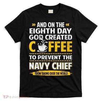 Chief And On The 8th Day God Created Coffee Na Vy T-Shirt