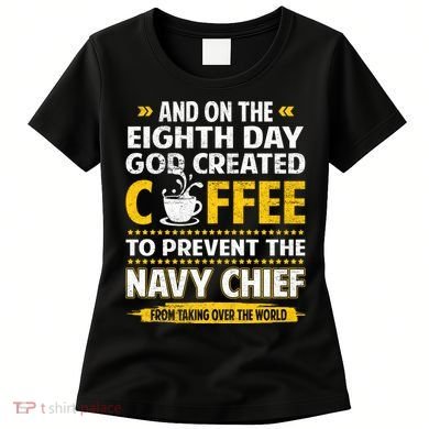 Chief And On The 8th Day God Created Coffee Na Vy Women's T-Shirt