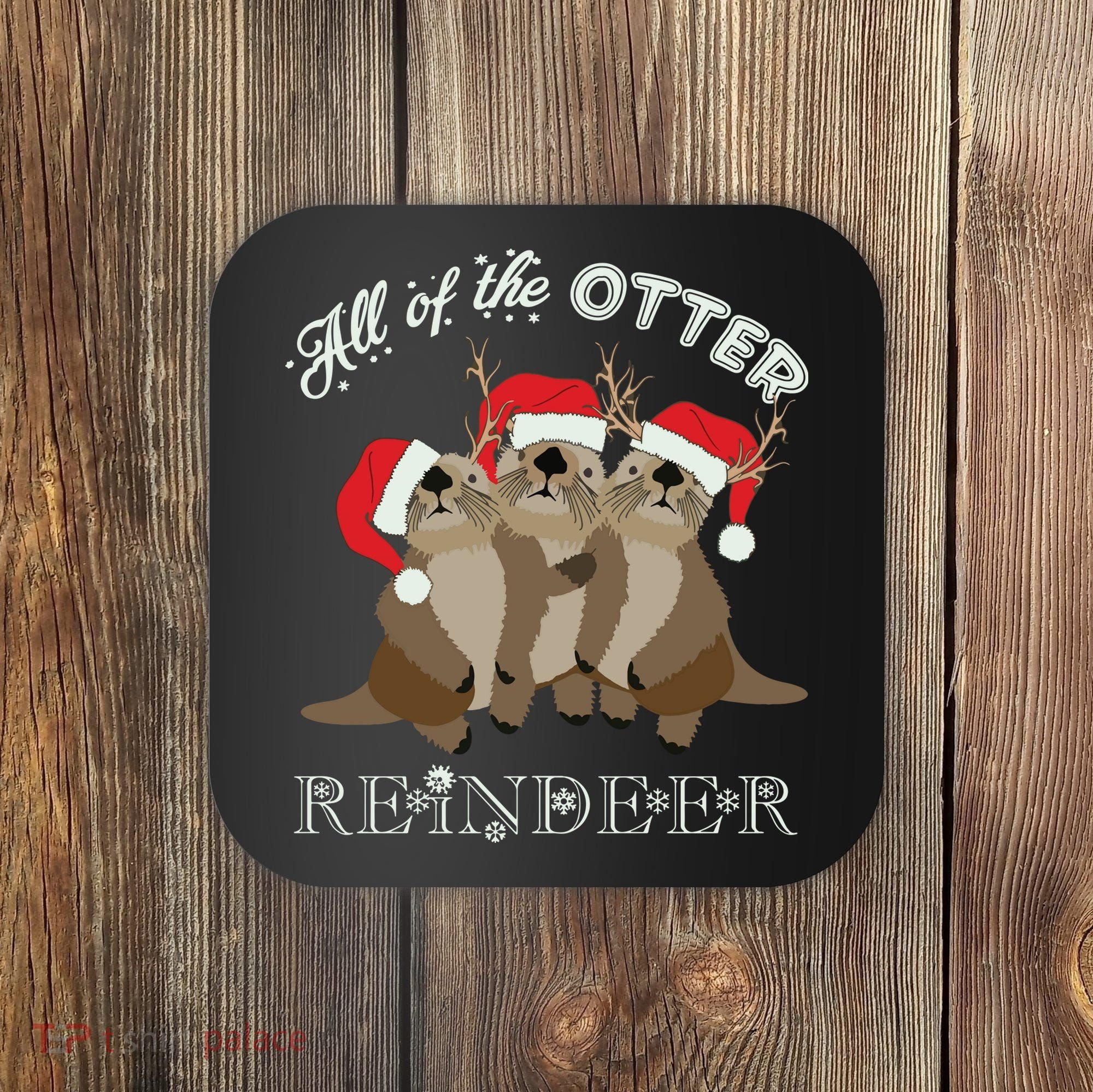 All Of The Otter Reindeer Funny Other Christmas Coaster