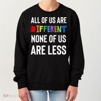 All Of Us Are Different. None Of Us Are Less. Women's Sweatshirt thumb 0