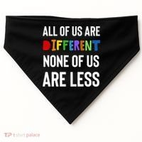 All Of Us Are Different. None Of Us Are Less. USA-Made Doggie Bandana thumb 0