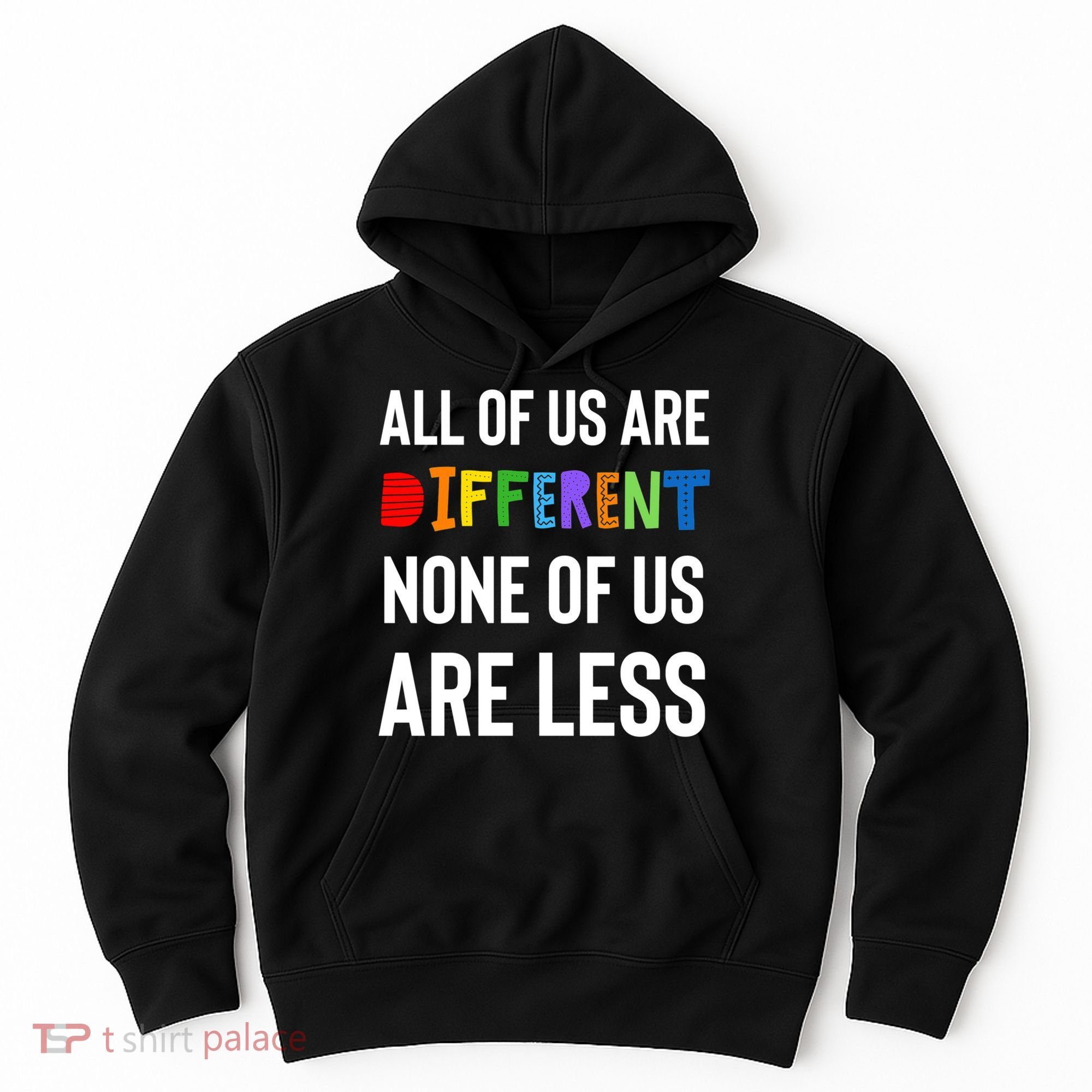 All Of Us Are Different. None Of Us Are Less. Hoodie