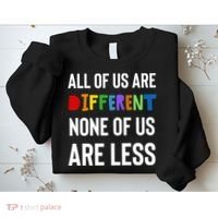 All Of Us Are Different. None Of Us Are Less. Sweatshirt thumb 2