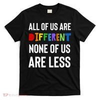 All Of Us Are Different. None Of Us Are Less. T-Shirt thumb 0