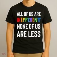 All Of Us Are Different. None Of Us Are Less. T-Shirt thumb 3