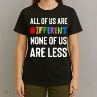 All Of Us Are Different. None Of Us Are Less. T-Shirt thumb 4