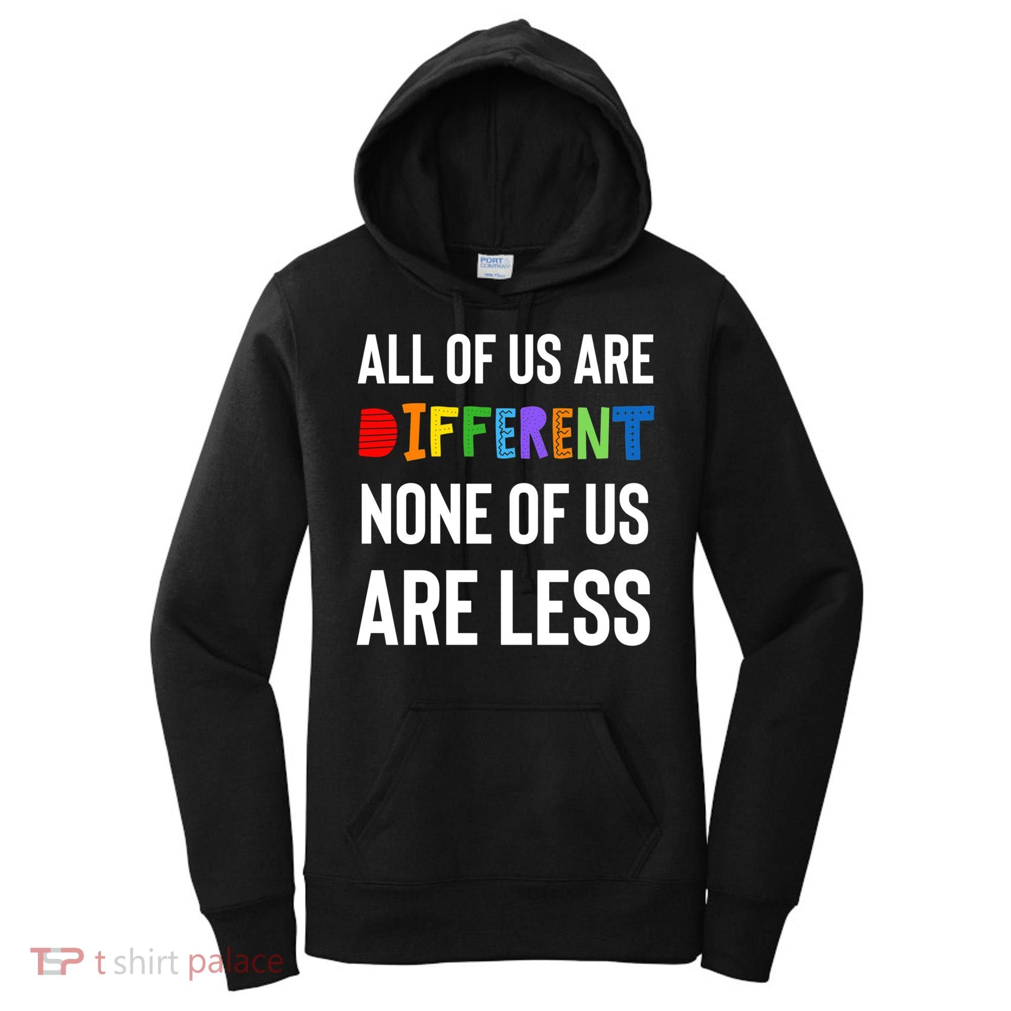 All Of Us Are Different. None Of Us Are Less. Women's Hoodie