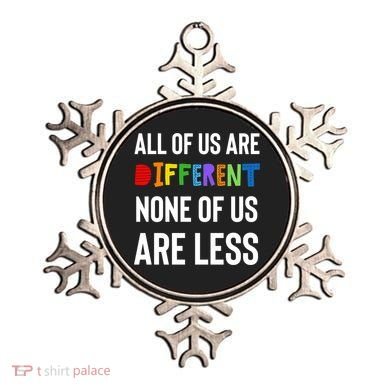 All Of Us Are Different. None Of Us Are Less. Ornament