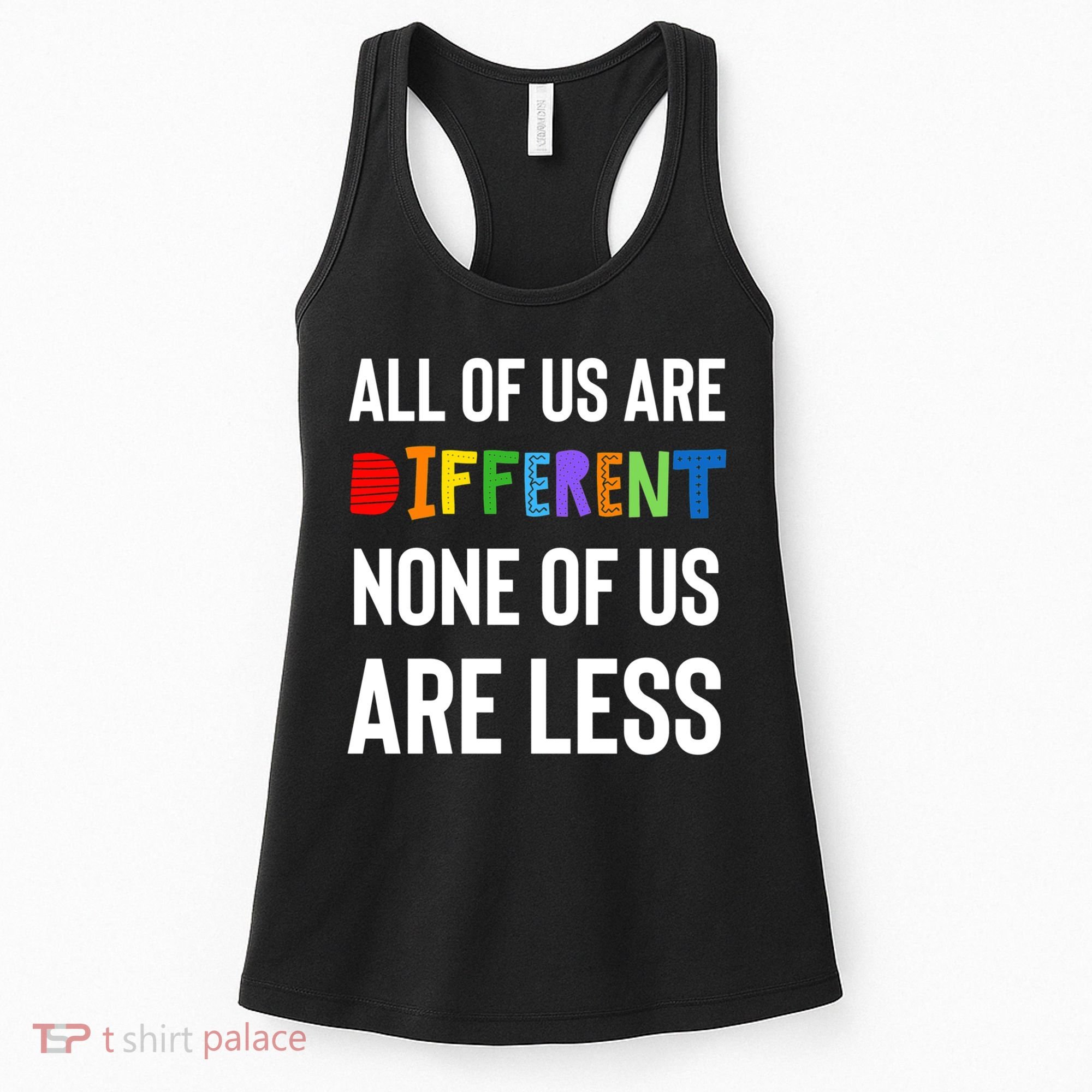 All Of Us Are Different. None Of Us Are Less. Women's Tank Top