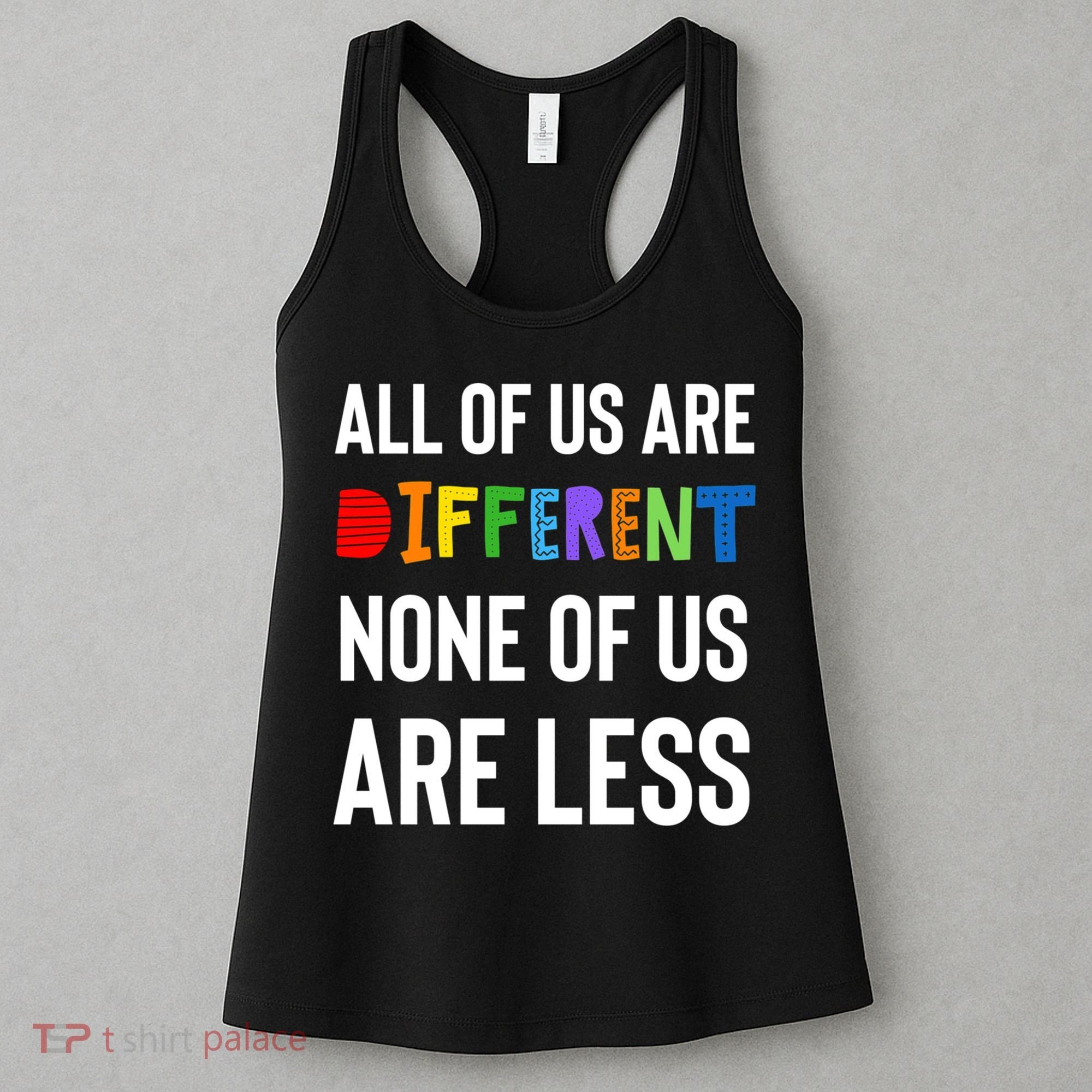 All Of Us Are Different. None Of Us Are Less. Women's Tank Top