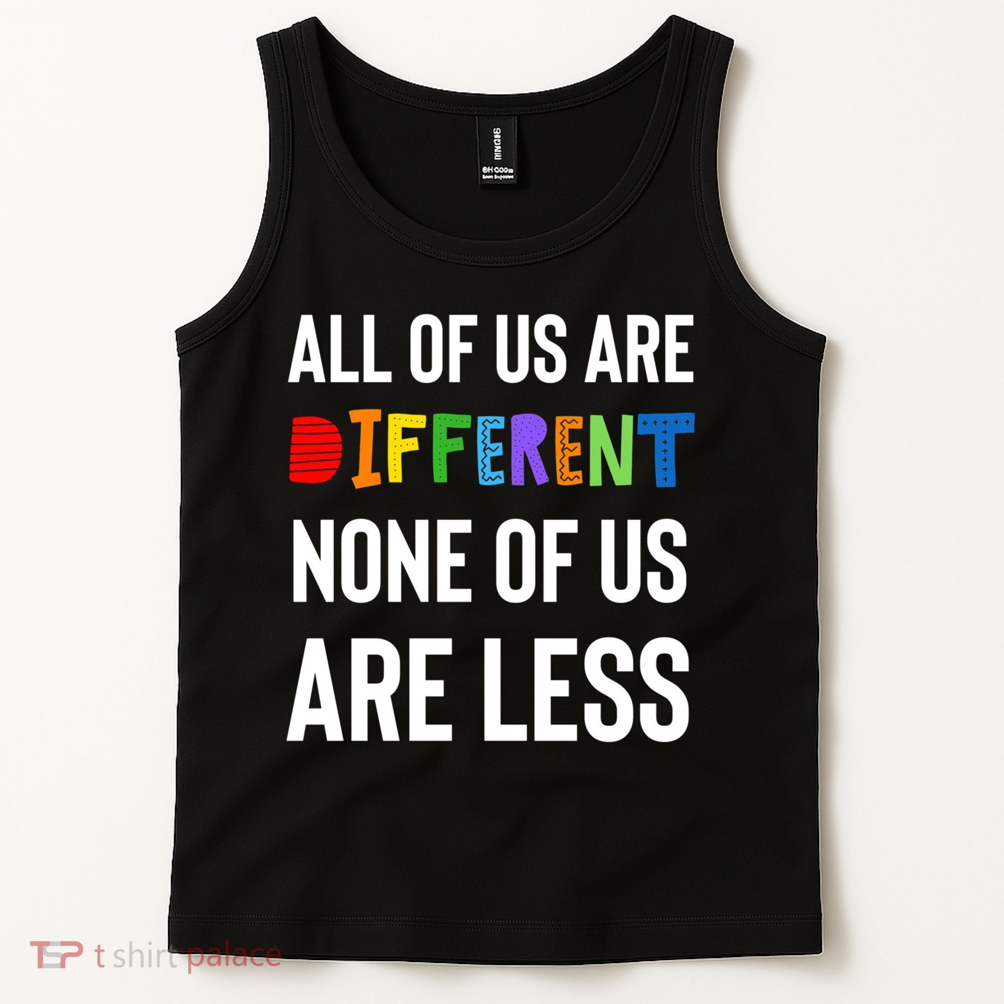 All Of Us Are Different. None Of Us Are Less. Tank Top