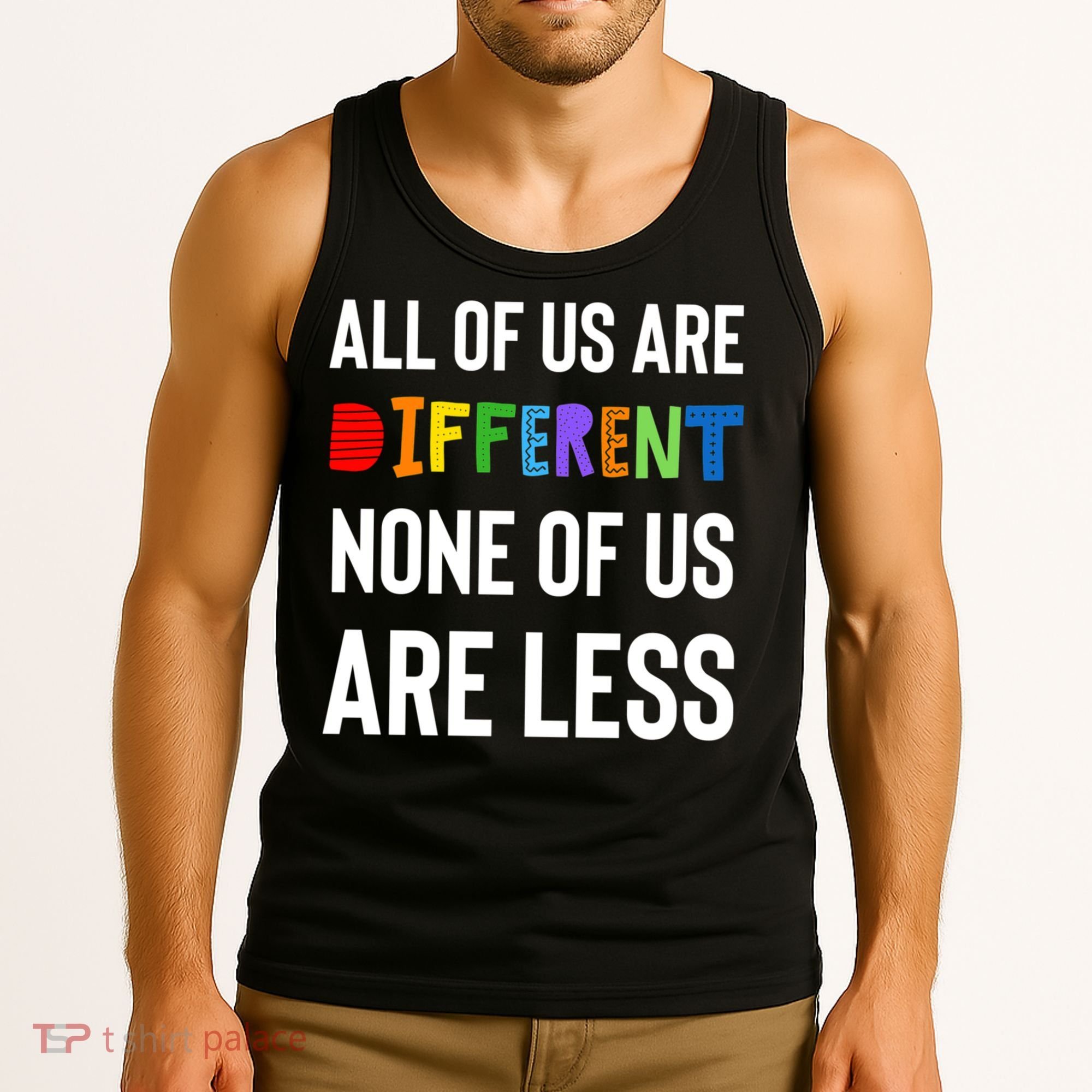 All Of Us Are Different. None Of Us Are Less. Tank Top