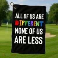 All Of Us Are Different. None Of Us Are Less. Golf Towel thumb 1