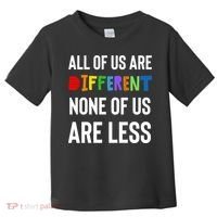 All Of Us Are Different. None Of Us Are Less. Toddler T-Shirt thumb 0