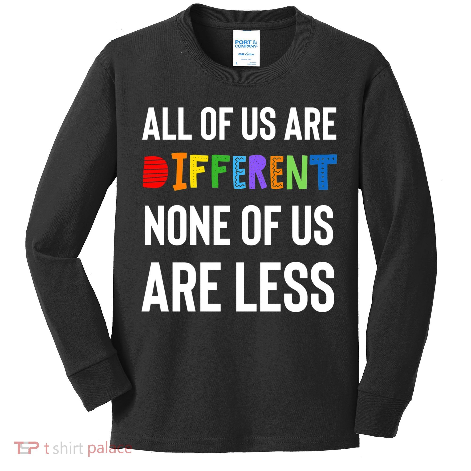 All Of Us Are Different. None Of Us Are Less. Kids Long Sleeve Shirt