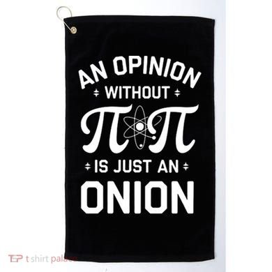 An Opinion Without Pi Is Just An Onion Clever Math Pun Cute Gift Golf Towel