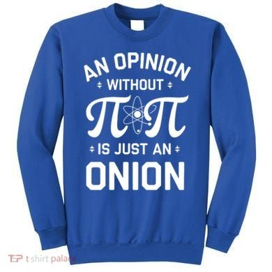 An Opinion Without Pi Is Just An Onion Clever Math Pun Cute Gift Sweatshirt