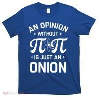 An Opinion Without Pi Is Just An Onion Clever Math Pun Cute Gift T-Shirt thumb 0