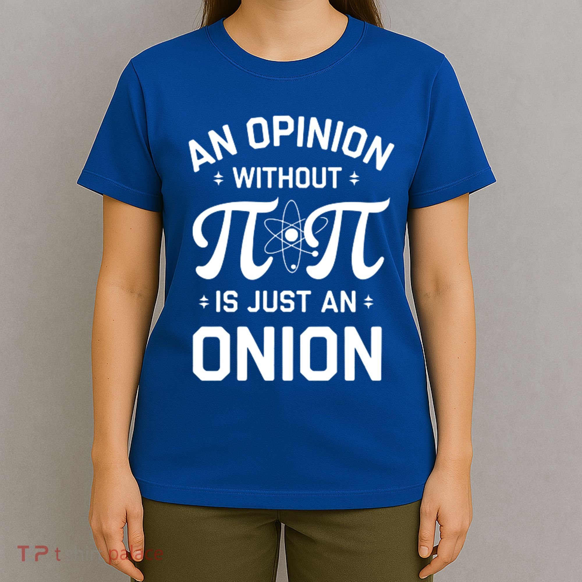An Opinion Without Pi Is Just An Onion Clever Math Pun Cute Gift T-Shirt