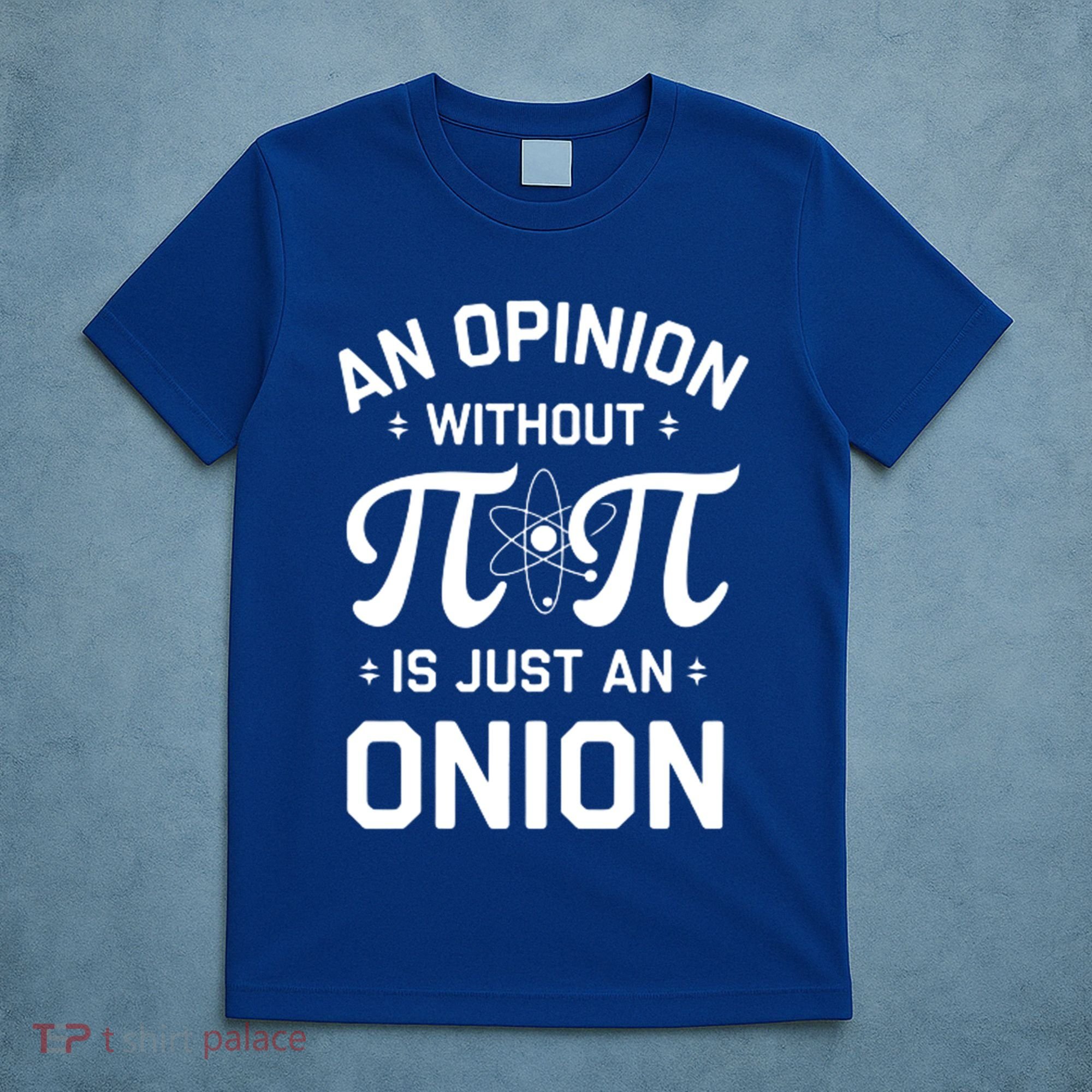 An Opinion Without Pi Is Just An Onion Clever Math Pun Cute Gift T-Shirt