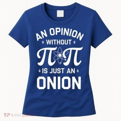 An Opinion Without Pi Is Just An Onion Clever Math Pun Cute Gift Women's T-Shirt