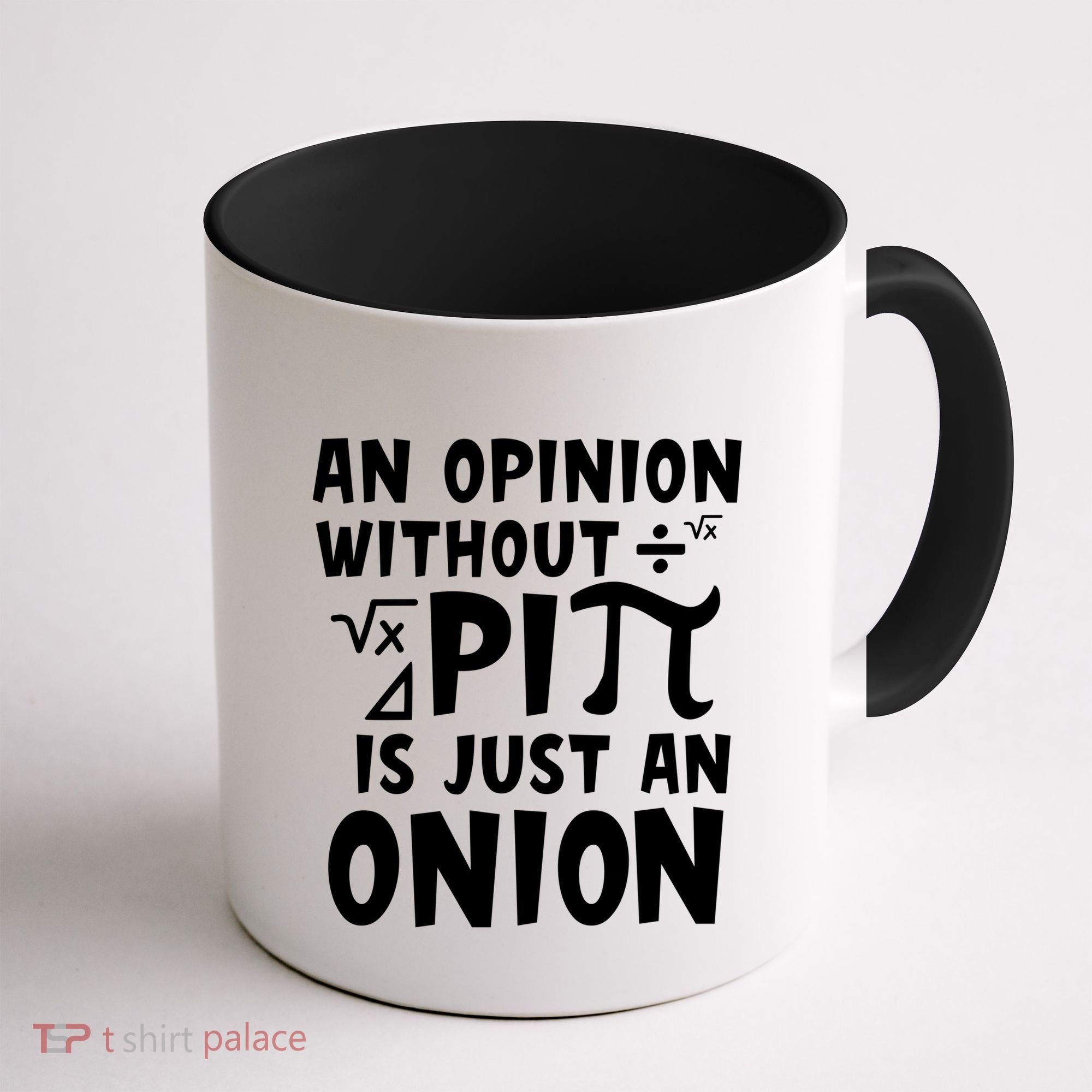 An Opinion Without Pi Is Just An Onion Happy Pi Day Great Gift Coffee Mug