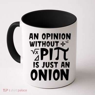An Opinion Without Pi Is Just An Onion Happy Pi Day Great Gift Coffee Mug