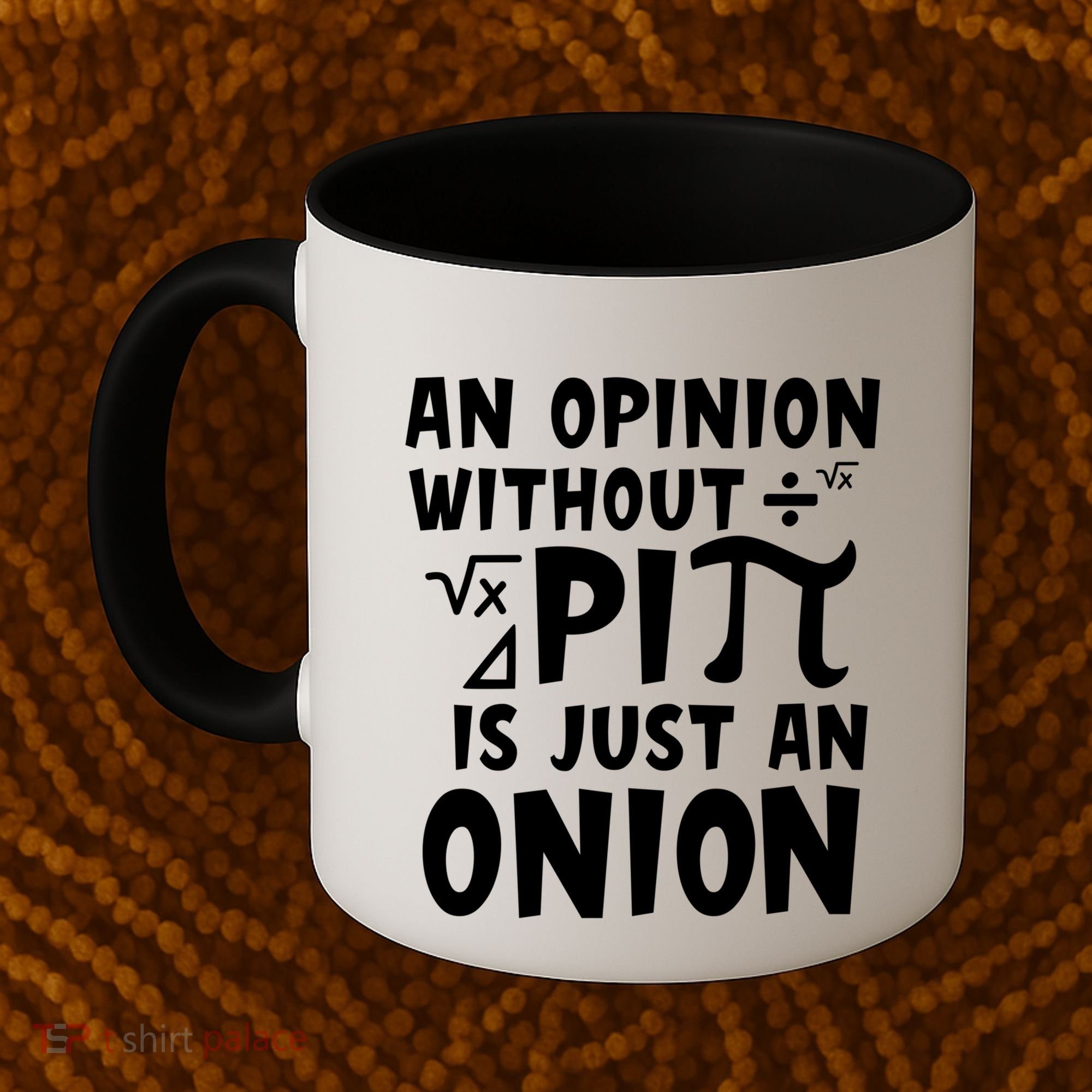 An Opinion Without Pi Is Just An Onion Happy Pi Day Great Gift Coffee Mug