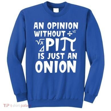 An Opinion Without Pi Is Just An Onion Happy Pi Day Great Gift Sweatshirt