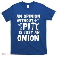 An Opinion Without Pi Is Just An Onion Happy Pi Day Great Gift T-Shirt thumb 0