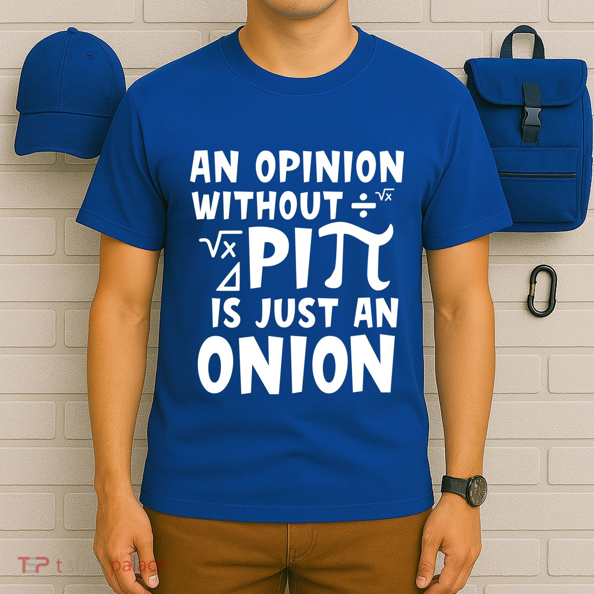 An Opinion Without Pi Is Just An Onion Happy Pi Day Great Gift T-Shirt
