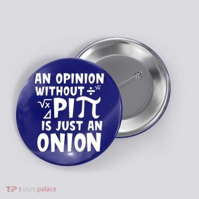 An Opinion Without Pi Is Just An Onion Happy Pi Day Great Gift Button
