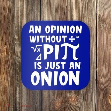 An Opinion Without Pi Is Just An Onion Happy Pi Day Great Gift Coaster