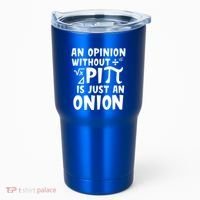 An Opinion Without Pi Is Just An Onion Happy Pi Day Great Gift Tumbler thumb 0